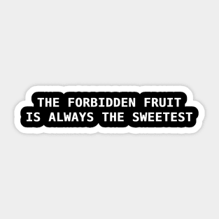 The forbidden fruit is always the sweetest. Sticker